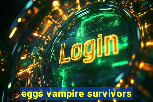eggs vampire survivors