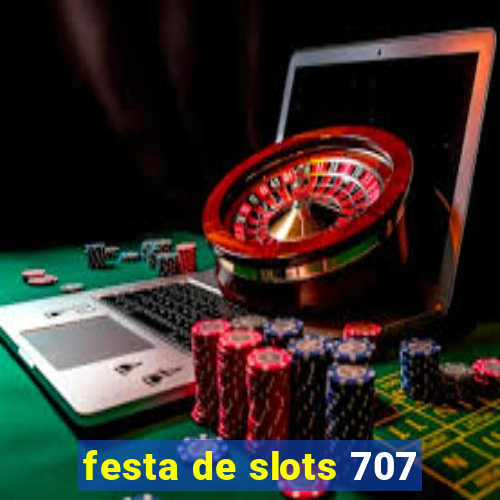 festa de slots 707