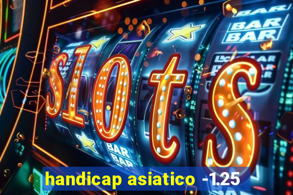 handicap asiatico -1.25