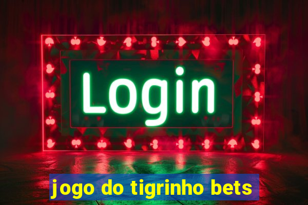 jogo do tigrinho bets