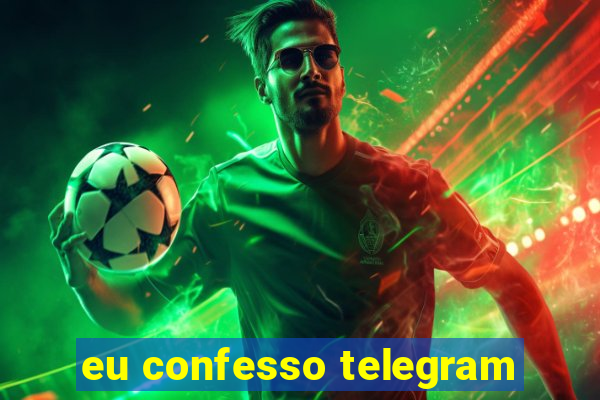 eu confesso telegram