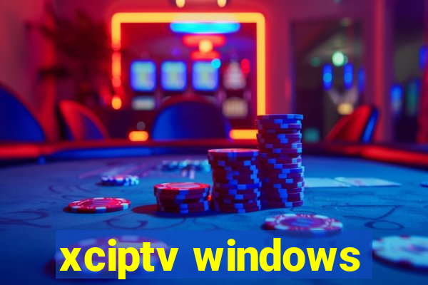 xciptv windows