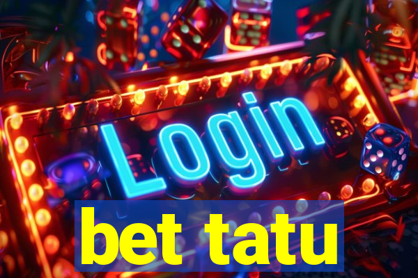 bet tatu