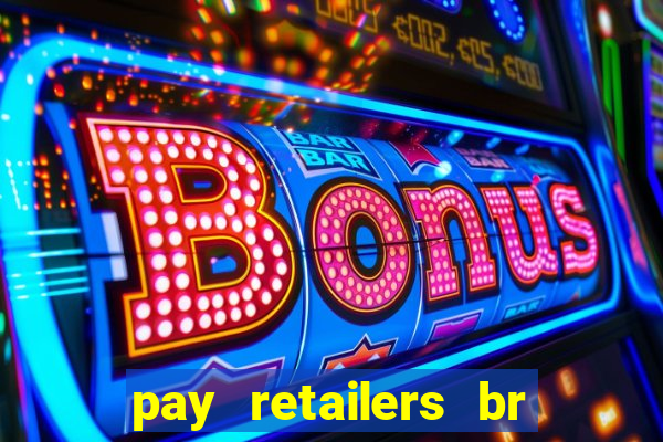 pay retailers br servicos de pagamentos ltda