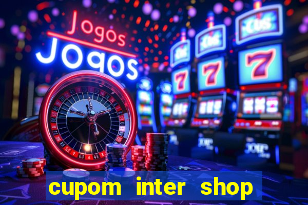 cupom inter shop casas bahia