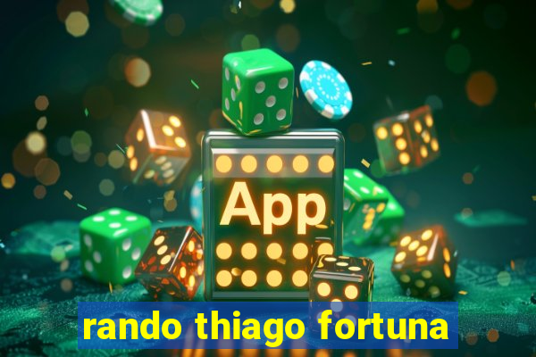 rando thiago fortuna