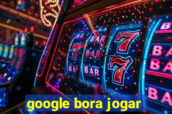 google bora jogar