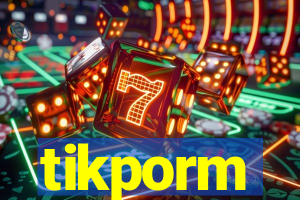 tikporm