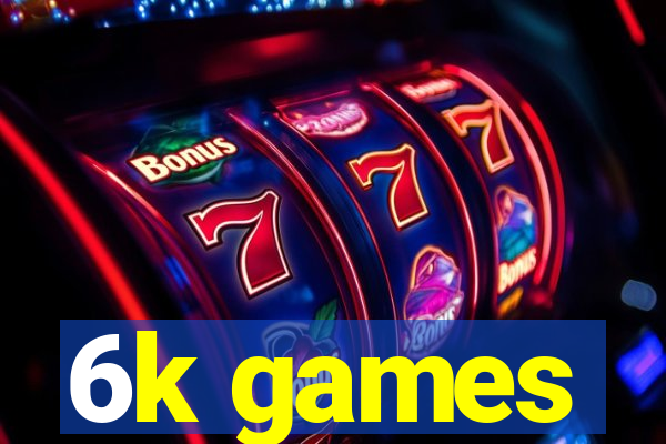 6k games