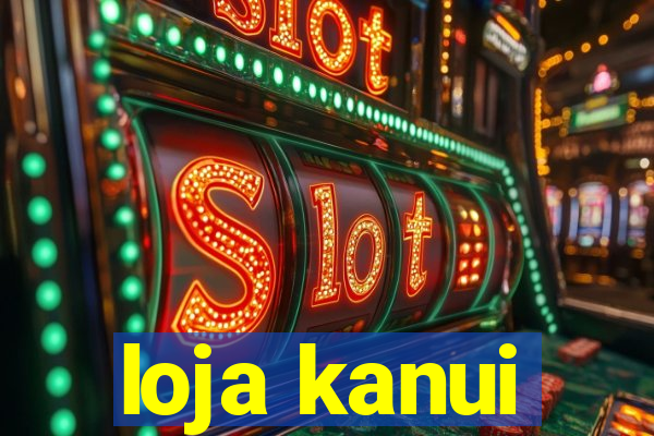 loja kanui