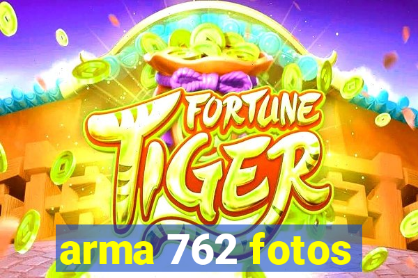 arma 762 fotos