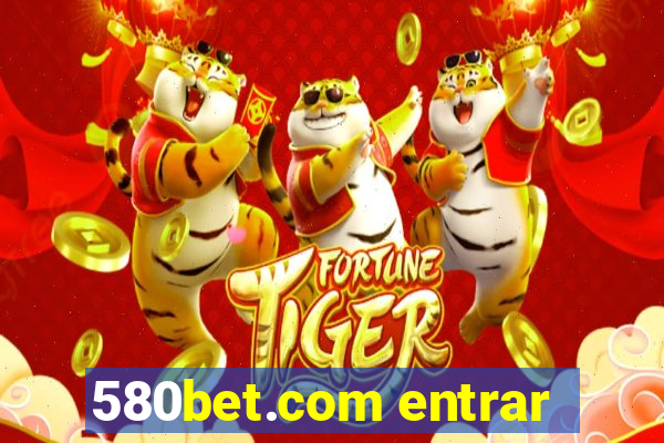 580bet.com entrar