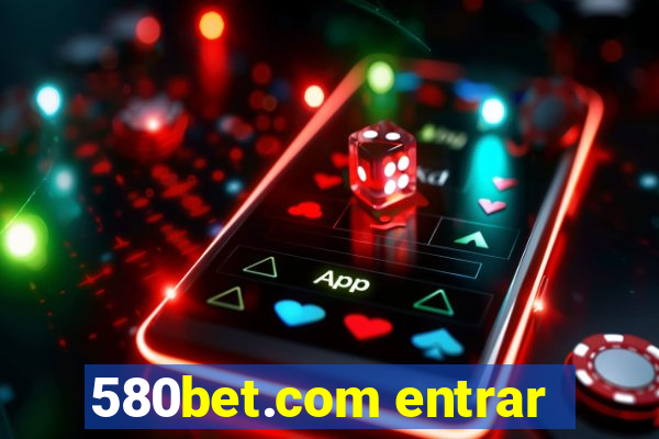 580bet.com entrar