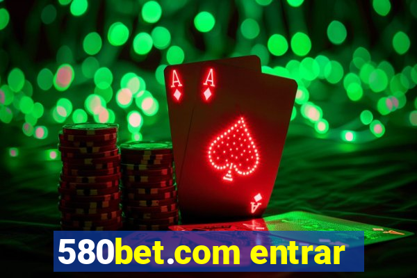 580bet.com entrar