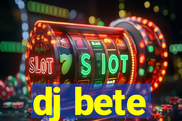 dj bete