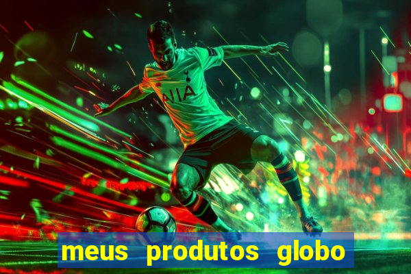 meus produtos globo com pagamento