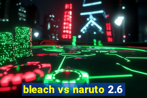 bleach vs naruto 2.6