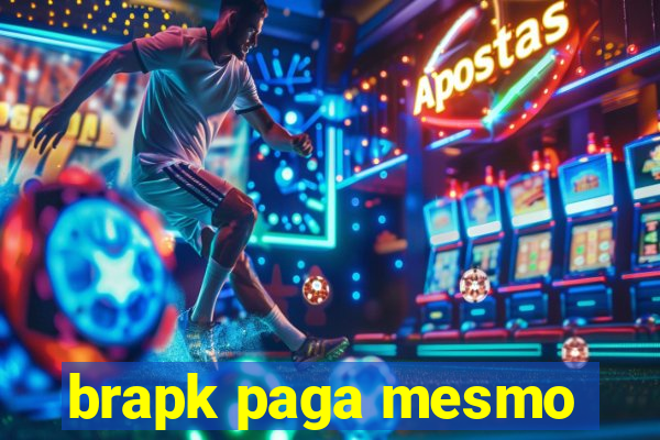 brapk paga mesmo