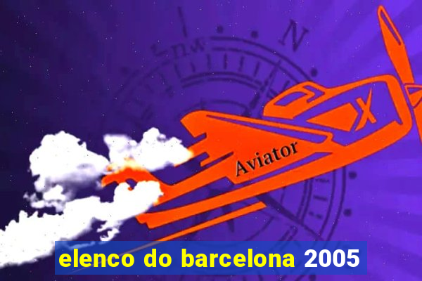 elenco do barcelona 2005