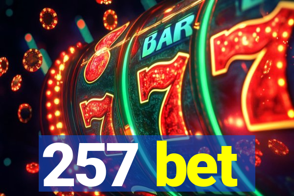 257 bet