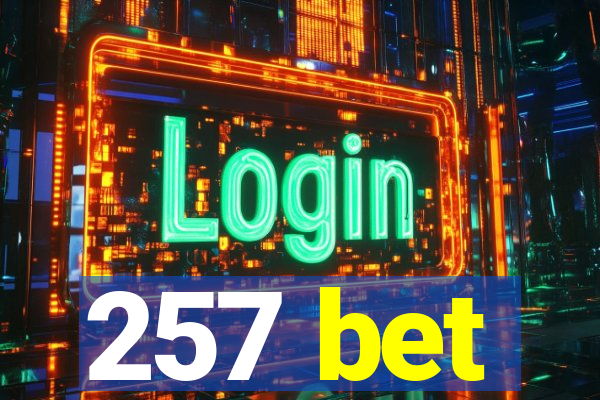 257 bet