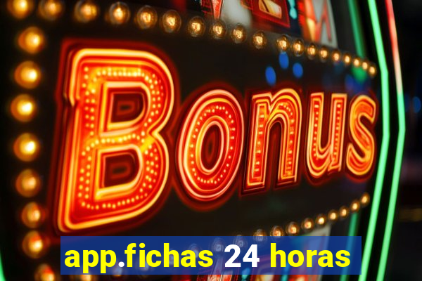 app.fichas 24 horas