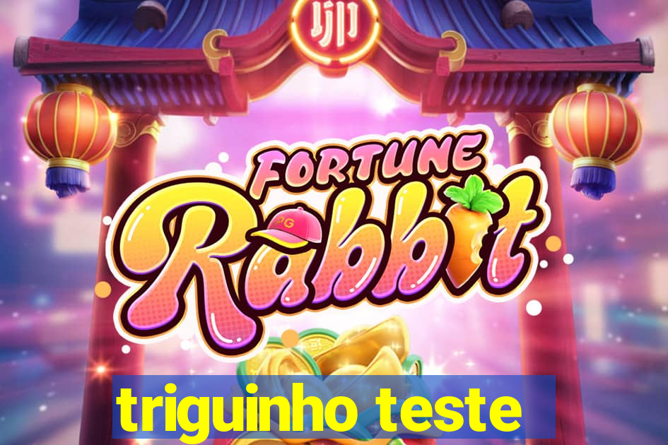 triguinho teste