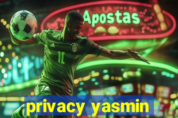 privacy yasmin