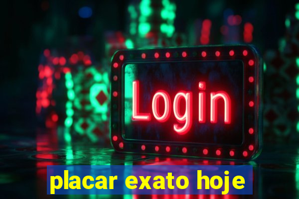 placar exato hoje