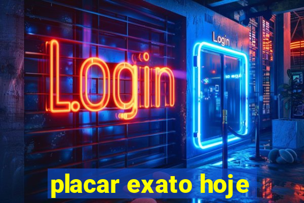 placar exato hoje