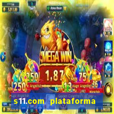 s11.com plataforma de jogos