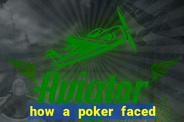 how a poker faced girl really feels