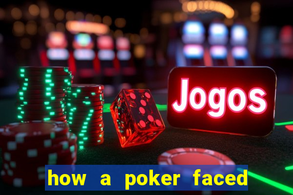 how a poker faced girl really feels