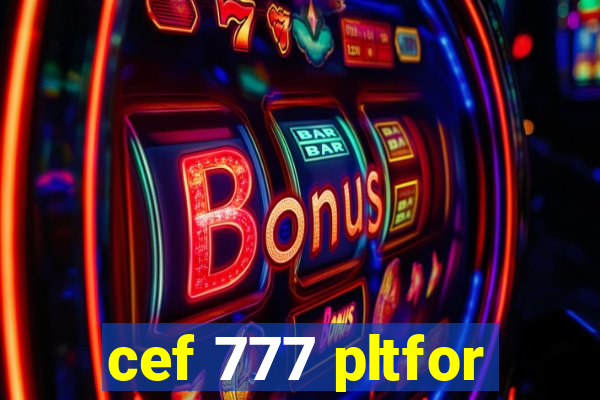cef 777 pltfor