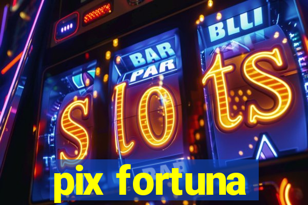 pix fortuna