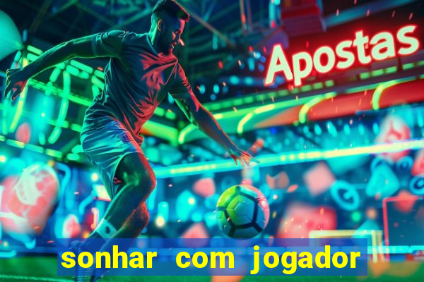 sonhar com jogador de futebol famoso