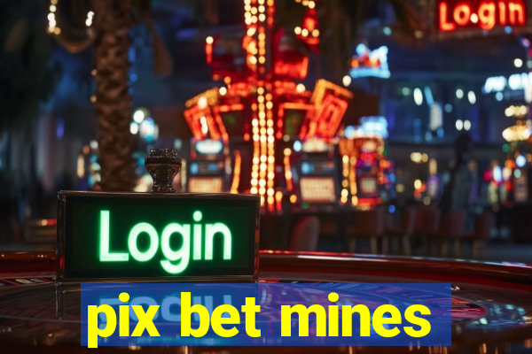 pix bet mines
