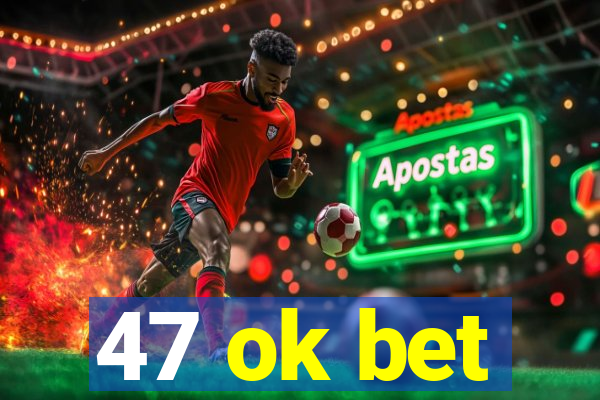47 ok bet