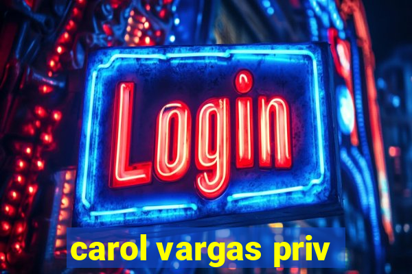 carol vargas priv