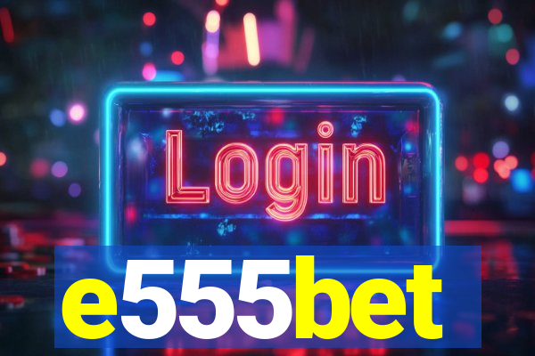 e555bet