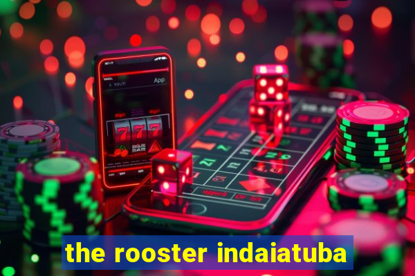 the rooster indaiatuba