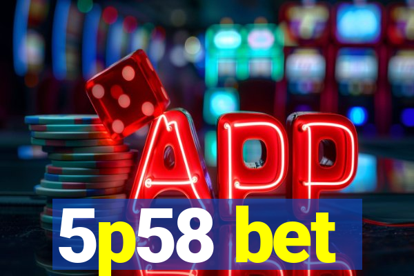 5p58 bet