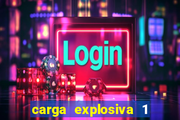 carga explosiva 1 filme completo dublado topflix