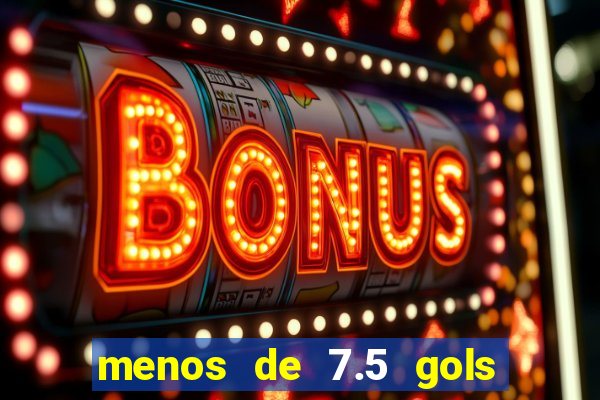 menos de 7.5 gols o que significa