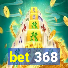 bet 368