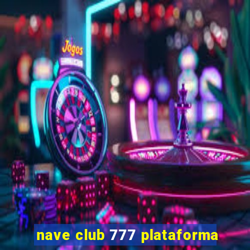 nave club 777 plataforma