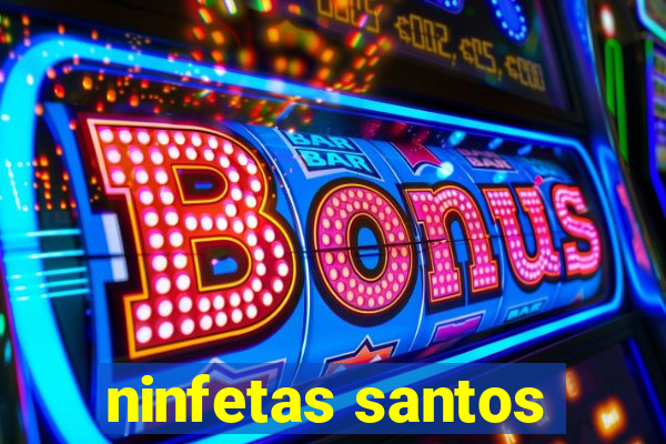 ninfetas santos