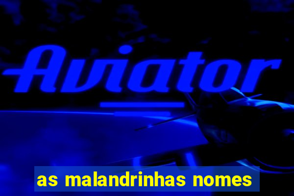as malandrinhas nomes