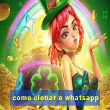 como clonar o whatsapp