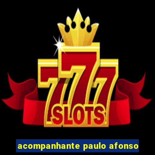 acompanhante paulo afonso
